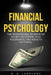 Financial Psychology: The Behavioural Science of Money Decisions, Risk Tolerance, and Wealth Patterns by G. B. Langford