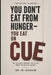 You Don't Eat from Hunger You Eat on Cue: The Triggers Driving You to Eat When You're Not Hungry by M. Qassim