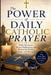 The Power of Daily Catholic Prayer: Daily Devotions, Rosary Reflections, and Prayers for Healing, Peace, and Strength by Louis C. Gomez
