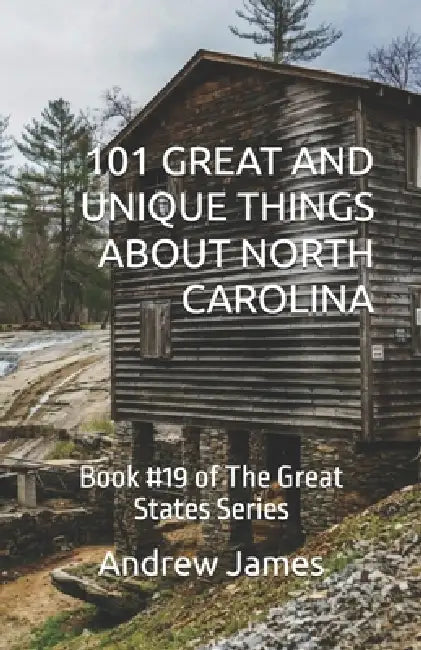 101 Great and Unique Things about North Carolina: Book #19 of The Great States Series by Andrew James
