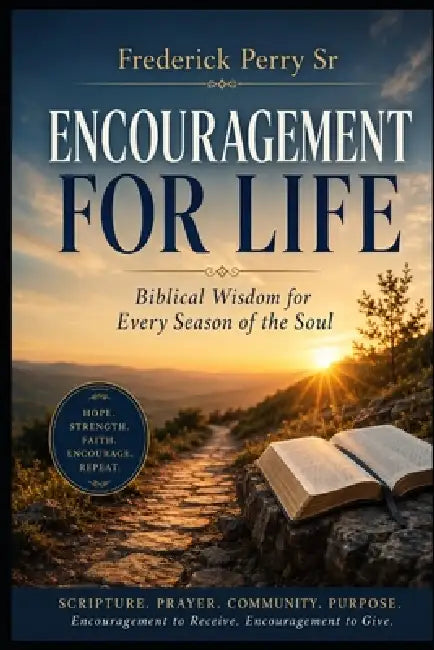 Encouragement for Life: Biblical Wisdom for Every Season of the Soul by Sr. Perry Frederick