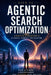 Agentic Search Optimization: A Practical Introduction to AI Search, Visibility, and Selection by Shen Xu