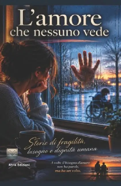 L'amore che nessuno vede: Storie di fragilità, bisogno e dignità umana by Silva Ross