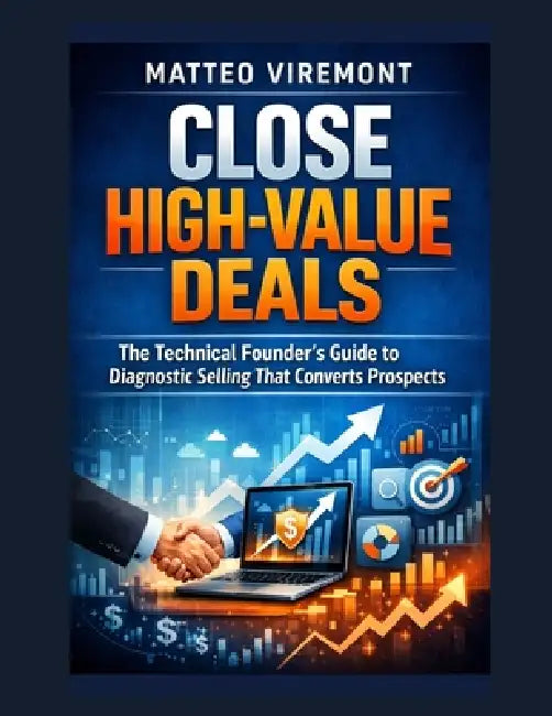 Close High-Value Deals: The Technical Founder's Guide to Diagnostic Selling That Converts Prospects by Matteo Viremont
