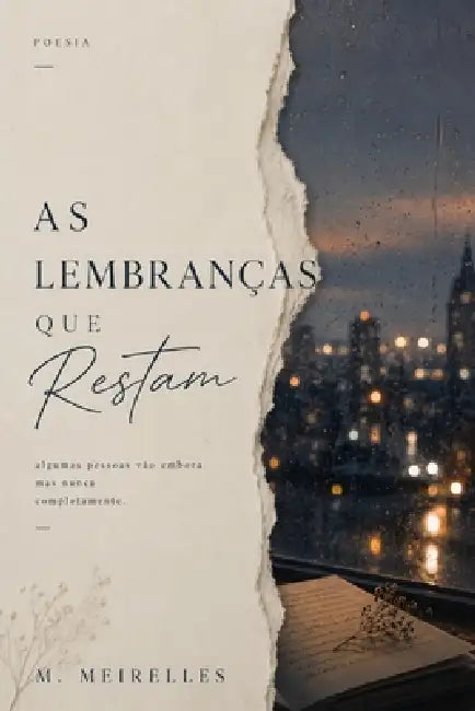 As Lembranças que Restam: Poemas sobre amor, memória e saudade by M. Meirelles