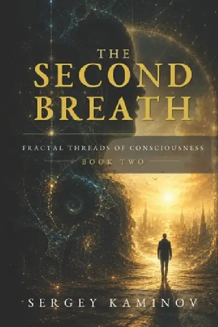 The Second Breath: Fractal Threads of Consciousness - Book Two by Sergey Kaminov