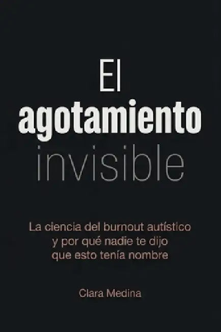 El agotamiento invisible: La ciencia del burnout autístico y por qué nadie te dijo que esto tenía nombre by Clara Medina