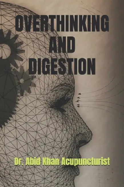 Overthinking and Digestion by Abid Khan Acupuncturist