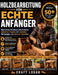 Holzbearbeitung für echte Anfänger: Illustriertes Handbuch zum Erstellen nützlicher Projekte mit einfachen Werkzeugen und sicheren Techniken by Craft Logan, Álvaro Montes