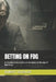 Betting on Fog: AI-Era Business Curriculum Business in the Age of Machines by Robert Geissler