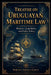 Treatise on Uruguayan Maritime Law: History, Geopolitics, and Public Policy by Roberto Arriola García