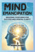 Mind Emancipation: Rewiring Your Mind for Success and Mental Clarity by Daniel Scott