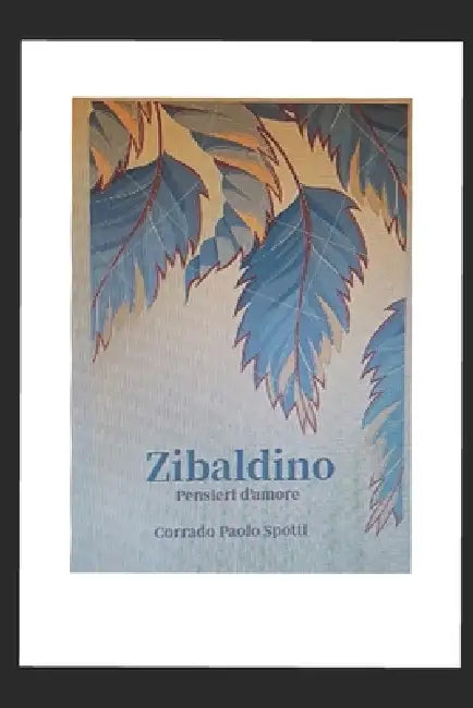 Zibaldino: Pensieri d'amore by Corrado Paolo Spotti