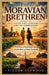 The Moravian Brethren: Faith, Fire, and the Cost of Compassion: A True Story of Missionaries, Slavery, and the Birth of Global Christianity by Victor Ashwood