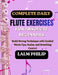 Complete Daily Flute Exercises for Absolute Beginners: Build Strong Technique with Guided Warm-Ups, Scales, and Breathing Control by Lalm Philip