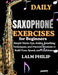 Daily Saxophone Exercises for Beginners: Simple Warm-Ups, Scales, Breathing Techniques, And Practice Routines To Build Tone, Speed, And Confidence by Lalm Philip