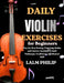 Daily Violin Exercises for Beginners: Step-by-Step Bowing, Fingering, Scales, and Practice Routines to Build Technique, Confidence, and Musical Skill by Lalm Philip