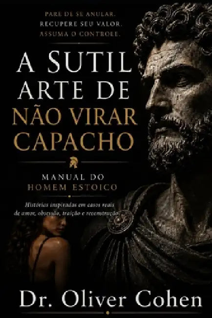 A Sutil Arte de não virar Capacho: Histórias inspiradas em casos reais de amor, obsessão, traição e reconstrução by Oliver Cohen
