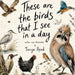 These Are The Birds That I See In A Day by Tanya Read