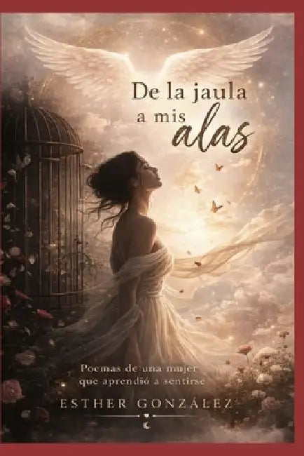 de la Jaula a MIS Alas: Poemas de una mujer que aprendió a sentirse by Esther González