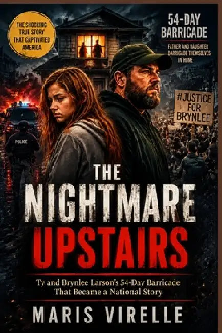 The Nightmare Upstairs: Ty and Brynlee Larson's 54-Day Barricade That Became a National Story by Maris Virelle
