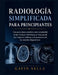 Radiología Simplificada para Principiantes: Una guía clara y práctica para comprender la terminología radiológica, el lenguaje de las imágenes médicas by Gavin Sella