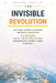 The Invisible Revolution: How Three American Companies Are Quietly Connecting 2.6 Billion People-and Building the Most Consequential Economic Empire i by C. D. Kern