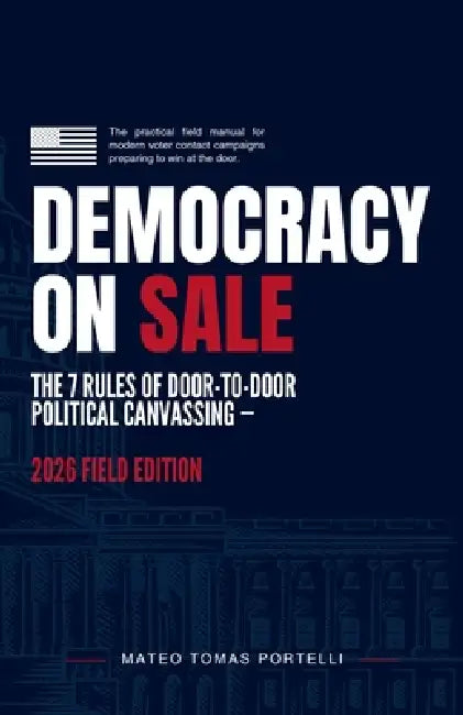Democracy on Sale: The 7 Rules of Door-to-Door Political Canvassing - 2026 Field Edition by Mateo Tomas Portelli