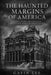The Haunted Margins Of America: Forgotten Ghost Stories, True Encounters, and Restless Places Across the United States by Gavin Lee