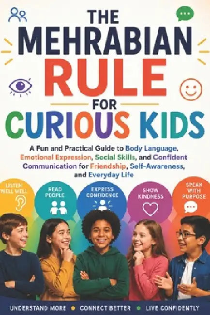 The Mehrabian's Rule for Curious Kids: A Fun and Practical Guide to Body Language, Emotional Expression, Social Skills, and Confident Communication fo by William S. Nielson