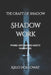 Shadow Work: Exploring the Hidden Self & Reclaiming Personal Power by Arlo Holloway