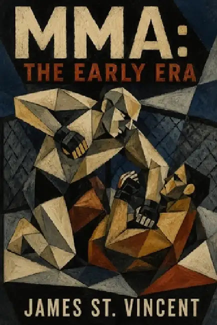 Mma: The Early Era by James St Vincent