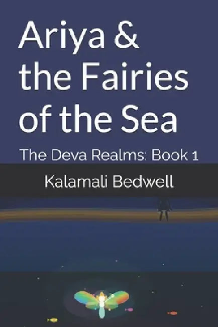 Ariya & the Fairies of the Sea: The Deva Realms: Book 1 by Kalamali Joy, Tulsi Sleet, Kalamali Bedwell