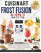 Cuisinart Frost Fusion 6-En-1 Recette: Plus de 150 recettes de glaces italiennes, sorbets, milkshakes, frappés, cocktails glacés et granités maison av by Maxence Delvoryn