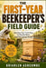 The First-Year Beekeeper's Field Guide: Starting Your First Hive, Caring for Bees, and Harvesting Honey by Briarlen Ashcombe