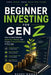 Beginner Investing for Gen Z: How to Build Wealth, Grow Your Money, and Create Financial Freedom at Any Age by Harry Gogna