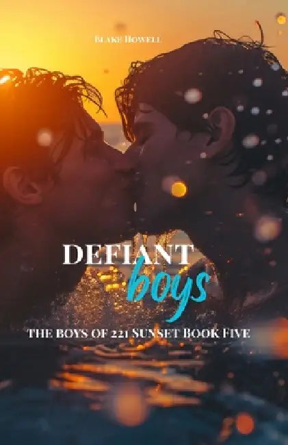 Defiant Boys: The Boys of 221 Sunset Book Five by Blake Howell