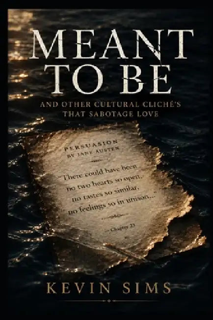 Meant To Be: And Other Cultural Cliches That Sabotage Love by Kevin Sims