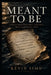 Meant To Be: And Other Cultural Cliches That Sabotage Love by Kevin Sims