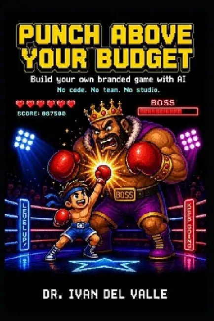 Punch Above Your Budget: Build Your Own Branded Game with AI. No Code, No Team, No Studio. by Ivan del Valle