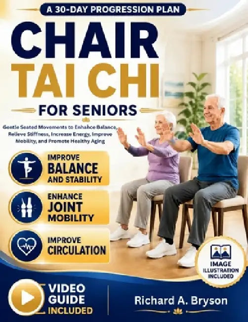 Chair Tai Chi For Seniors: Gentle Seated Movements to Enhance Balance, Relieve Stiffness, Increase Energy, Improve Mobility, and Promote Healthy Aging by Richard A. Bryson