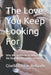 The Love You Keep Looking For: Why We Search for in Others What We Have Not Yet Given Ourselves by Giselle Costas-Delgado