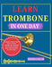 Learn Trombone in One: A Beginner's Step-by-Step Guide to Playing Trombone Fast, Mastering Slide Positions, Reading Music, and Performing Your First S by Mishra Sylas