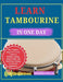 Learn Tambourine in One Day: The Complete Beginner's Crash Course to Rhythm, Timing, Shakes, Rolls, and Real Music Playing for Absolute Beginners by Mishra Sylas
