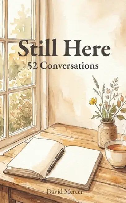 Still Here: 52 Conversations by David Mercer
