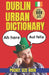 Dublin Urban Dictionary: 500 Irish Slang Words, Pub Phrases, Street Expressions, and Everyday Dublin Sayings by Slang Yes