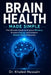 Brain Health Made Simple: The Ultimate Guide to Improve Memory, Enhance Focus, and Achieve Mental Clarity Naturally by Khaled Hussain