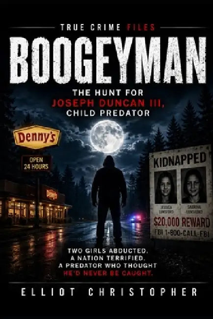 The Boogeyman: The Hunt for Joseph Duncan III Child Predator by Elliot Christopher
