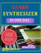 Learn Synthesizer in One Day: The Complete Beginner's Guide to Sound Design, Chords, and Playing Electronic Music Fast Step-by-Step Lessons to Underst by Mishra Sylas