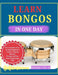 Learn Bongos in One Day: The Complete Step-by-Step Beginner's Guide to Playing Rhythm, Timing, and Your First Bongo Songs Fast by Mishra Sylas
